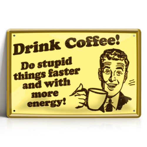 Drink coffee blechschild - coffee,